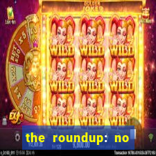 the roundup: no way out download